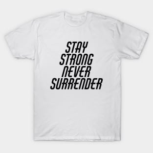 Stay Strong Never Surrender T-Shirt